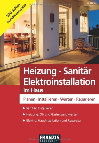 Heizung - Sanitär - Elektroinstallation im Haus: Planen - Installieren - Warten - Reparieren (DO IT!)