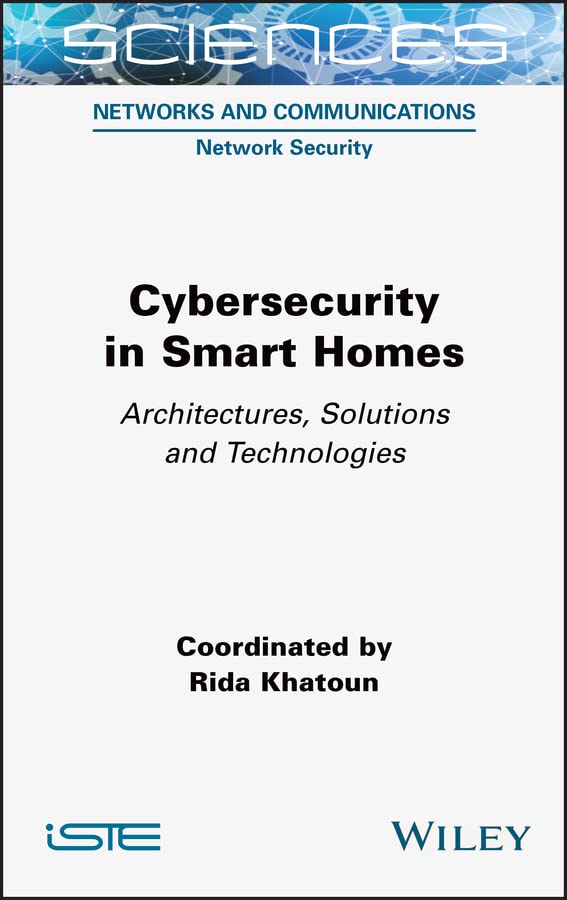 Cybersecurity in Smart Homes: Architectures, Solutions and Technologies (English Edition)