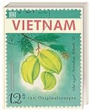 Vietnam: 120 Originalrezepte