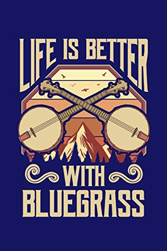 Life Is Better With Bluegrass: Bluegrass Journal, Banjo Notebook Note-Taking Planner Book, Gift For Bluegrass Music Genre Fans