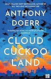 Cloud Cuckoo Land: the new novel and Sunday Times bestseller from the author of All the Light We Cannot See: Anthony Doerr (English Edition)