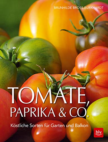Tomate, Paprika & Co: Köstliche Sorten für Garten und Balkon (BLV Selbstversorgung)