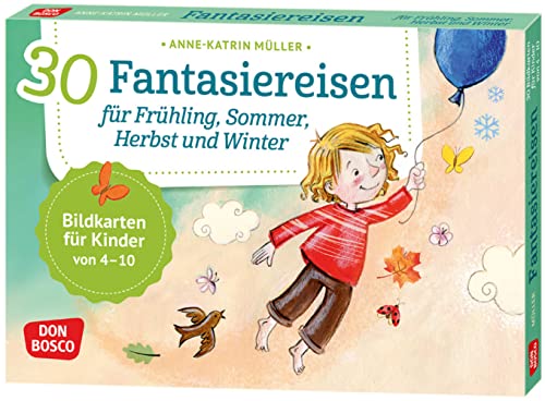 30 Fantasiereisen für Frühling, Sommer, Herbst und Winter. Bildkarten für Kinder von 4 - 10 (Körperarbeit und innere Balance. 30 Ideen auf Bildkarten)