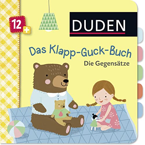 Duden 12+: Das Klapp-Guck-Buch: Die Gegensätze: Spielbuch mit großen Klappen (DUDEN Pappbilderbücher 12+ Monate, Band 3)