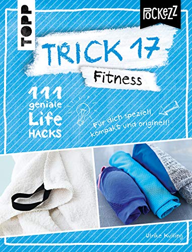 Trick 17 Pockezz – Fitness: 111 geniale Lifehacks für ein fitteres Lebensgefühl