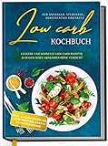 Low Carb Kochbuch für Anfänger, Studenten, Berufstätige und Faule: Leckere und schnelle Low Carb Rezepte zum gesunden Abnehmen ohne Verzicht