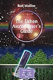 The Urban Astronomer's Guide: A Walking Tour of the Cosmos for City Sky Watchers (The Patrick Moore Practical Astronomy Series)