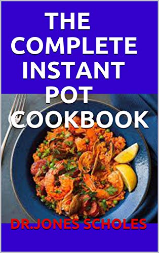 THE COMPLETE INSTANT POT COOKBOOK: 70+ QUICK AND EASY RECIPES FOR BEGINNERS (English Edition)