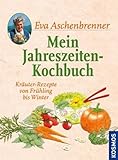 Mein Jahreszeiten-Kochbuch: Kräuter-Rezepte von Frühling bis Winter