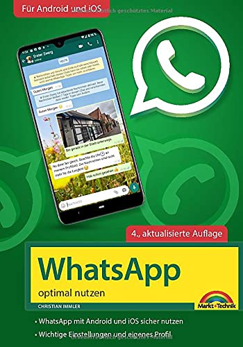 WhatsApp - optimal nutzen - 4. Auflage - neueste Version 2021 mit allen Funktionen erklärt: - komplett in Farbe - Für Einsteiger und Fortgeschrittene - Für Android und iOS