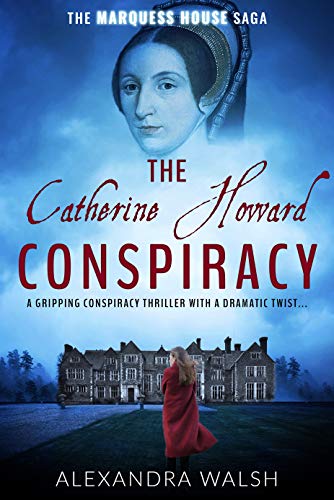 The Catherine Howard Conspiracy: A gripping conspiracy thriller with a dramatic twist (The Marquess House Saga Book 1) (English Edition)