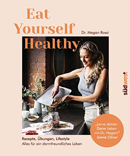 Eat Yourself Healthy: Rezepte, Übungen, Lifestyle - Alles für ein darmfreundliches Leben - Lerne deinen Darm lieben mit Dr. Megan! - Jamie Oliver