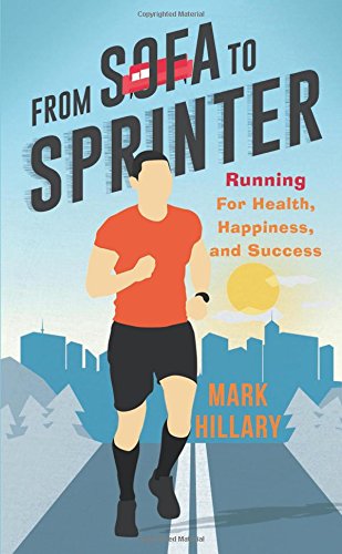 From Sofa To Sprinter: Running For Health, Happiness, and Success