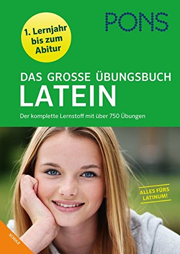 PONS Das große Übungsbuch Latein 1. - 4. Lernjahr: Nachschlagen - Übersetzen - Interpretieren