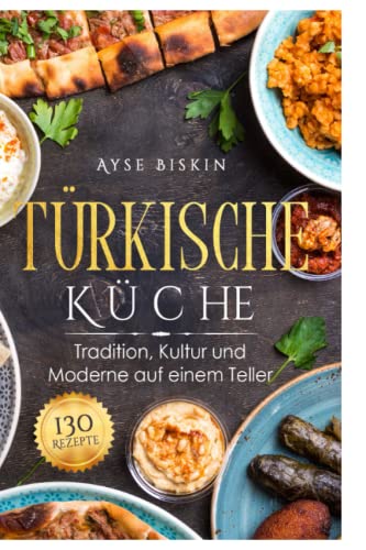 Türkische Küche: Tradition, Kultur und Moderne auf einem Teller