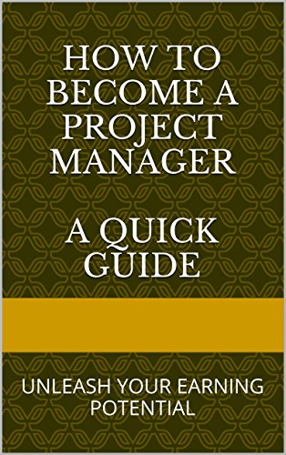 How to Become a Project Manager and Unleash Your Earning Potential: A Quick Guide - Available on PC/Mac and All Mobile Devices (English Edition)