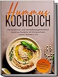 Hummus Kochbuch: Die leckersten und abwechslungsreichsten Hummus Rezepte mit Kichererbsen, Linsen, Nüssen & Co. | inkl. traditionellen Gerichten mit Hummus
