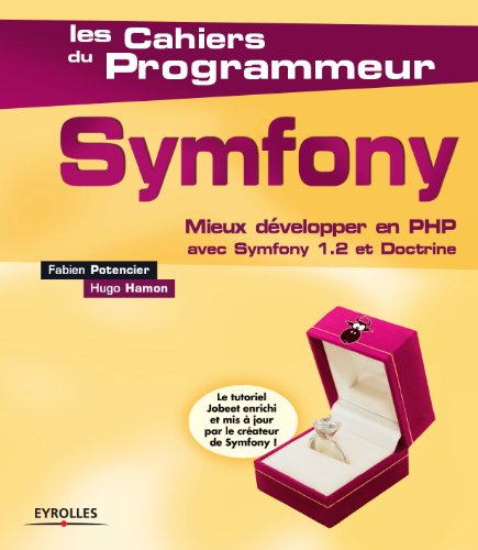 Symfony : Mieux développer en PHP avec Symfony 1.2 et Doctrine (Les cahiers du programmeur) (French Edition)