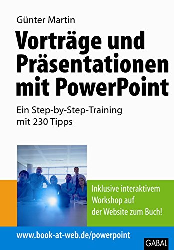 Vorträge und Präsentationen mit PowerPoint: Ein Step-by-Step-Training mit 230 Tipps (Whitebooks)
