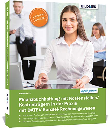 Finanzbuchhaltung mit Kostenstellen/Kostenträgern in der Praxis mit DATEV Kanzlei-Rechnungswesen: Das umfassende Lernbuch für Einsteiger
