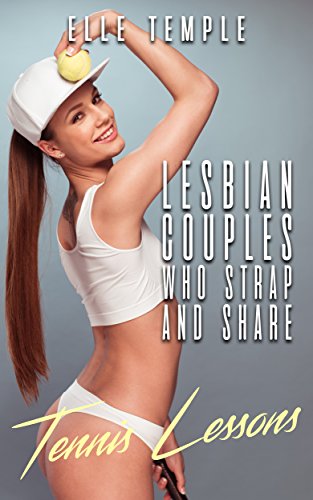 Lesbian Couples Who Strap And Share: Tennis Lessons (English Edition)