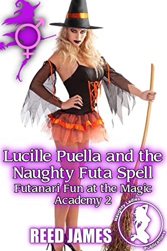 Lucille Puella and the Naughty Futa Spell (Futanari Fun at the Magic Academy 2) (English Edition)