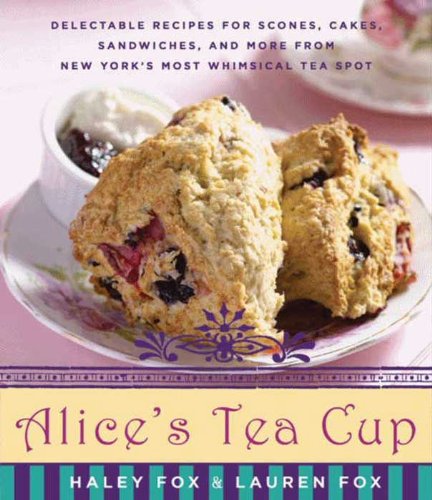 Alice's Tea Cup: Delectable Recipes for Scones, Cakes, Sandwiches, and More from New York's Most Whimsical Tea Spot (English Edition)