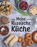Meine Russische Küche: Rezeptbuch zum Selberschreiben für russische Rezepte wie Blini, Borschtsch, Pelmeni und Schaschlik | Kochbuch mit 50 Vorlagen für Russische Gerichte und Russland Spezialitäten