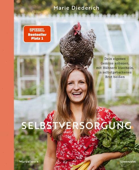 Selbstversorgung: Dein eigenes Gemüse anbauen, mit Hühnern kuscheln, in selbstgebackenes Brot beißen. Deutscher Gartenbuchpreis 2023, 1. Platz Bester Ratgeber