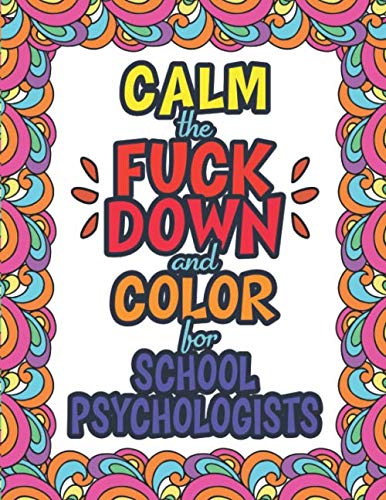 Calm The Fuck Down And Color For School Psychologists: A Funny Adult Coloring Book Thank You Gift For School Psychologists