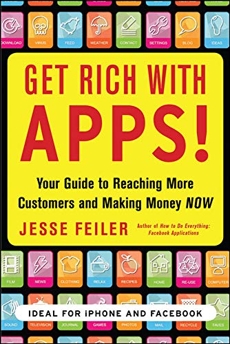 Get Rich with Apps!: Your Guide To Reaching More Customers And Making Money Now