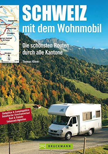Schweiz mit dem Wohnmobil: Die schönsten Routen durch alle Kantone: Der Wohnmobil-Reiseführer mit Straßenatlas, GPS-Koordinaten zu Stellplätzen und Streckenleisten (Wohnmobil-Führer)