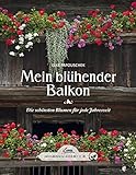 Das große kleine Buch: Mein blühender Balkon: Die schönsten Blumen für jede Jahreszeit
