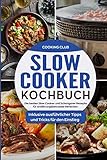 Slow Cooker Kochbuch: Die besten Slow Cooker und Schongarer Rezepte für ernährungsbewusste Menschen. Inklusive ausführlicher Tipps und Tricks für den Einstieg.