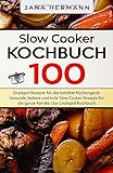 Slow Cooker Kochbuch: 100 Crockpot Rezepte für das beliebte Küchengerät. Gesunde, leckere und tolle Slow Cooker Rezepte für die ganze Familie. Das Crockpot Kochbuch. (Schongarer Rezepte, Band 1)