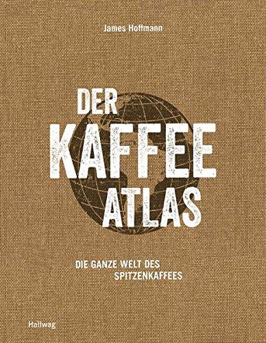 Der Kaffeeatlas: Die ganze Welt des Spitzenkaffees (Wein - Atlanten) ( 5. September 2015 )
