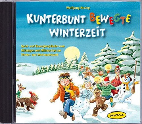 Kunterbunt bewegte Winterzeit (CD): Spiel- und Bewegungslieder zum Mitsingen und Mitmachen zur Winter- und Weihnachtszeit (Ökotopia Mit-Spiel-Lieder)
