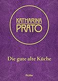 Katharina Prato: Die gute alte Küche