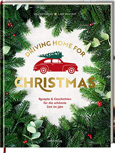 Driving Home for Christmas: Rezepte & Geschichten für die schönste Zeit im Jahr