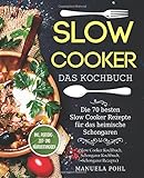 Slow Cooker – Das Kochbuch: Die 70 besten Slow Cooker Rezepte für das heimische Schongaren - inkl. Portions-, Zeit- und Nährwertangaben (Slow Cooker Kochbuch, Schongarer Kochbuch, Schongarer Rezepte)