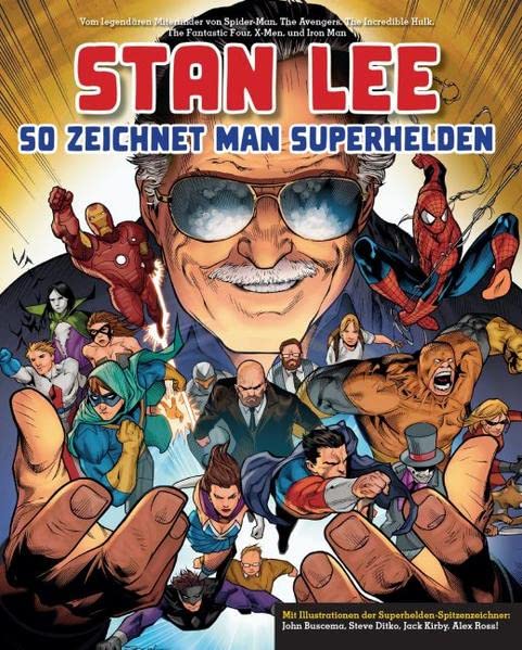 Stan Lee: So zeichnet man Superhelden: Vom legendären Miterfinder von Spider-Man, The Avengers, The Incredible Hulk, The Fantastic Four, X-Men und Iron Man
