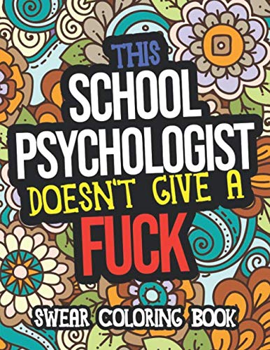 This School Psychologist Doesn't Give A Fuck Swear Coloring Book: A Funny Adult Coloring Book Thank You Gift For School Psychologists