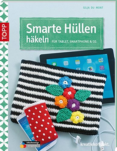 Smarte Hüllen häkeln: Für Tablet, Smartphone & Co. (kreativ.kompakt.)
