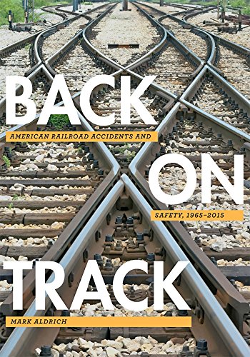Back on Track: American Railroad Accidents and Safety, 1965-2015 (Hagley Library Studies in Business, Technology, and Politics) (English Edition)