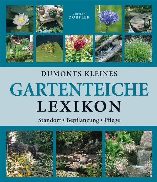Dumonts kleines Gartenteiche-Lexikon: Anlage, Bepflanzung, Pflege