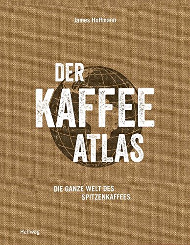Der Kaffeeatlas: Die ganze Welt des Spitzenkaffees (Getränke)