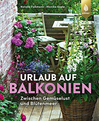 Urlaub auf Balkonien: Zwischen Gemüselust und Blütenmeer